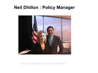 Neil Dhillon : Policy Manager
http://www.magcloud.com/user/neildhillon
 