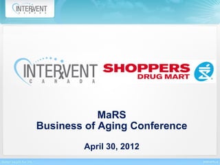 MaRS
Business of Aging Conference
        April 30, 2012
 
