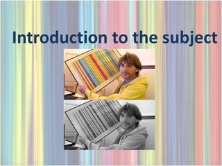 Introduction to the subject
 