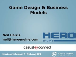 Game Design & Business Models Neil Harris [email_address] 