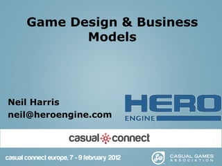 Game Design & Business
          Models




Neil Harris
neil@heroengine.com
 