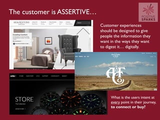 The customer is ASSERTIVE…
Customer experiences
should be designed to give
people the information they
want in the ways th...