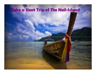 Take a Short Trip of The Neil-Island
 