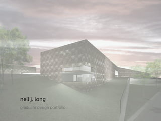 neil j. long
graduate design portfolio
 