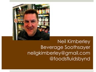 Neil Kimberley
Beverage Soothsayer
neilgkimberley@gmail.com
@foodsfluidsbynd

 