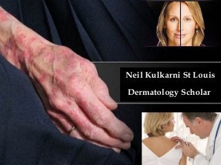 Neil Kulkarni St Louis
Dermatology Scholar

 