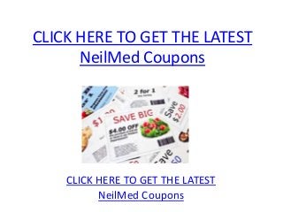 CLICK HERE TO GET THE LATEST
      NeilMed Coupons




    CLICK HERE TO GET THE LATEST
          NeilMed Coupons
 