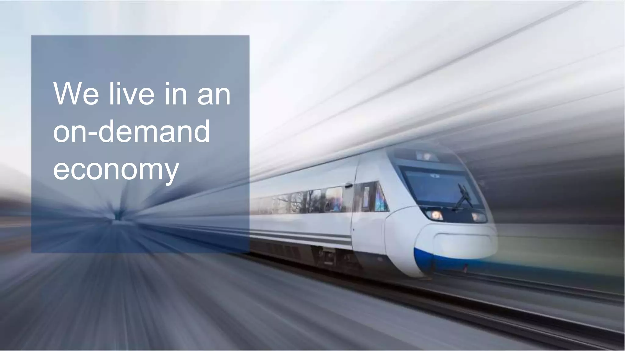 We live in an
on-demand
economy
 