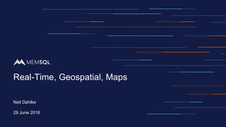 Real-Time, Geospatial, Maps
Neil Dahlke
29 June 2016
 