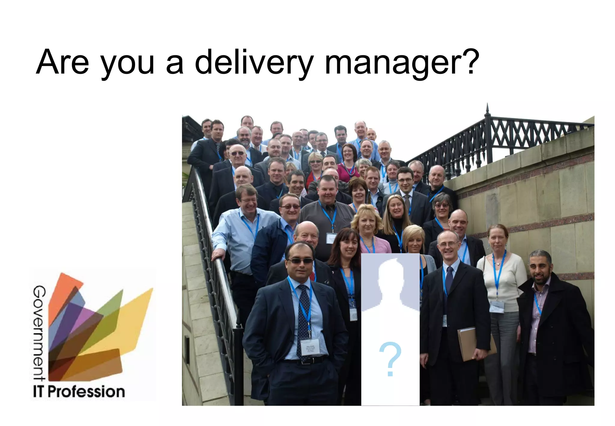 Are you a delivery manager?




                    ?
 
