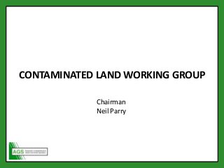 Chairman
Neil Parry
CONTAMINATED LAND WORKING GROUP
Chairman
Neil Parry
 