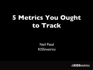 5 Metrics You Ought to Track Neil Patel KISSmetrics 