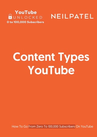 How To Go From Zero To 100,000 Subscribers On YouTube
Content Types
YouTube
 