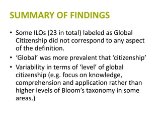SUMMARY OF FINDINGS
• Some ILOs (23 in total) labeled as Global
Citizenship did not correspond to any aspect
of the defini...