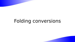 Folding conversions
 