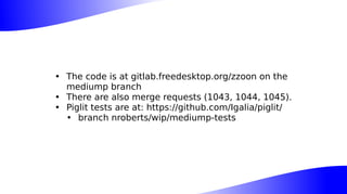 • The code is at gitlab.freedesktop.org/zzoon on the
mediump branch
• There are also merge requests (1043, 1044, 1045).
• Piglit tests are at: https://github.com/Igalia/piglit/
• branch nroberts/wip/mediump-tests
 