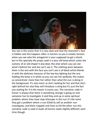 You see in this scene that it is very dark and that the character’s face
is hidden and this happens often in horrors so yo...