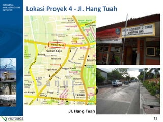 11
Lokasi Proyek 4 - Jl. Hang Tuah
Jl. Hang Tuah
 