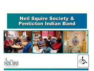 Neil Squire Society &Neil Squire Society &
Penticton Indian BandPenticton Indian Band
 
