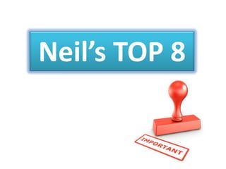Neil’s TOP 8
 