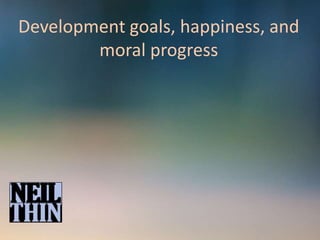 Development goals, happiness, and
moral progress
 