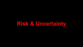 Risk & Uncertainty
 