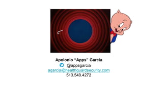@appsgarcia
agarcia@healthguardsecurity.com
513.549.4272
Apolonio “Apps” Garcia
 