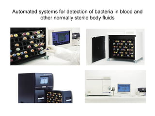 Automated systems for detection of bacteria in blood and
other normally sterile body fluids
 