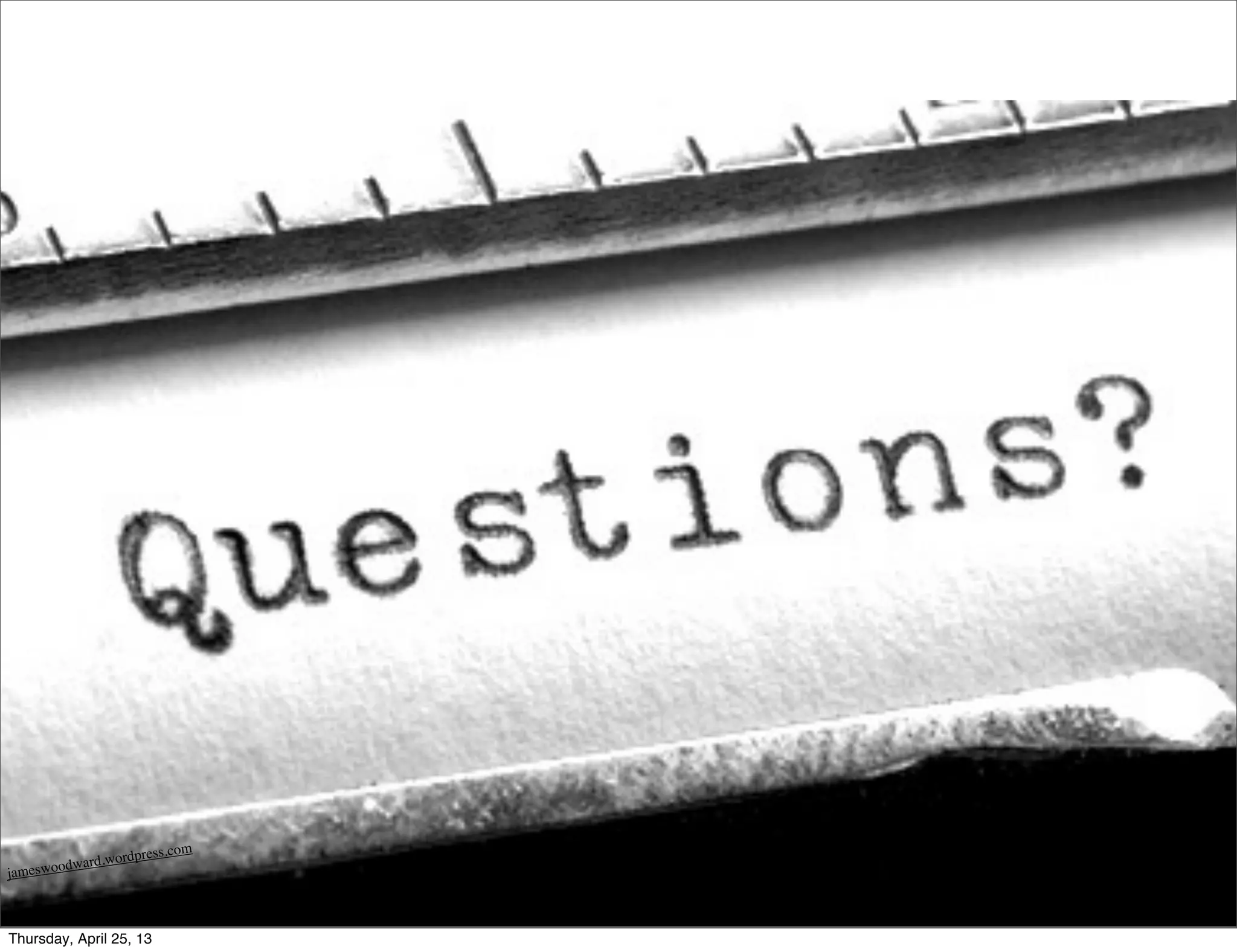 jameswoodward.wordpress.com
Thursday, April 25, 13
 