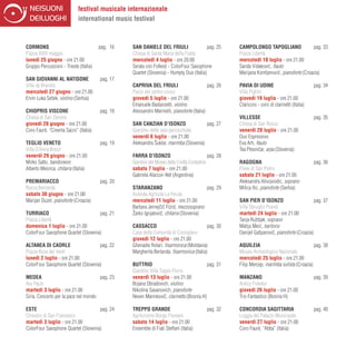 festival musicale internazionale
                             international music festival



Cormons	                                pag.	 16   San Daniele del Friuli	                  pag.	25     Campolongo TAPOGLIANO	                   pag.	33
Piazza XXIV maggio                                 Chiesa di Santa Maria della Fratta                   Piazza Libertà
lunedì 25 giugno - ore 21.00                       mercoledì 4 luglio - ore 20.00                       mercoledì 18 luglio - ore 21.00
Gruppo Percussioni - Trieste (Italia)              Serata con Folkest - ColorFour Saxophone             Sanda Vidakovic flauto
                                                                                                                        ´,
	                                                  Quartet (Slovenia) - Humpty Duo (Italia)             Marijana Komljenovic pianoforte (Croazia)
                                                                                                                              ´,
San Giovanni al Natisone	               pag.	17                                                         	
Villa de Brandis                                   Capriva DEL FRIULI	                       pag.	26    Pavia di Udine	                          pag.	34
mercoledì 27 giugno - ore 21.00                    Parco del centro civico                              Villa Pighin
Ervin Luka Sešek, violino (Serbia)                 giovedì 5 luglio - ore 21.00                         giovedì 19 luglio - ore 21.00
	                                                  Emanuele Bastanzetti, violino                        Claricoro - coro di clarinetti (Italia)	
Chiopris Viscone	                       pag.	18    Alessandro Marinelli, pianoforte (Italia)
Chiesa di San Zenone                                                                                    Villesse	                               pag.	35
giovedì 28 giugno - ore 21.00                      San Canzian d’Isonzo	                      pag.	27   Chiesa di San Rocco
Coro Faurè, “Cinema Sacro” (Italia)                Giardino della sala parrocchiale                     venerdì 20 luglio - ore 21.00
                                                   venerdì 6 luglio - ore 21.00                         Duo Espressivo
Teglio Veneto	                          pag.	19    Aleksandra Šuklar, marimba (Slovenia)                Eva Arh, flauto
Villa D’Anna Brezzi                                		                                                   Tea Plesnicar, arpa (Slovenia)	
                                                                                                                   ˇ
venerdì 29 giugno - ore 21.00                      Farra d’Isonzo	                            pag.	28
Mirko Satto, bandoneon                             Giardino del Museo della Civiltà Contadina           Ragogna	                                 pag.	36
Alberto Mesirca, chitarra (Italia)                 sabato 7 luglio - ore 21.00                          Pieve di San Pietro
                                                   Gabriela Alarcon 4tet (Argentina)	                   sabato 21 luglio - ore 21.00
Premariacco	                         pag.	20                                                            Aleksandra Alivojvodic, soprano
Rocca Bernarda                                     Staranzano	                           pag.	29        Milica Ilic, pianoforte (Serbia)
sabato 30 giugno - ore 21.00                       Azienda Agricola La Ferula                           	
Marijan Duzel, pianoforte (Croazia)                mercoledì 11 luglio - ore 21.00                      San Pier d’Isonzo	                       pag.	37
	                                                  Barbara Jernejcic Fürst, mezzosoprano
                                                                  ˇˇ                                    Villa Sbruglio Prandi
Turriaco 	                           pag.	21       Žarko Ignjatovic, chitarra (Slovenia)
                                                                  ˇ                                     martedì 24 luglio - ore 21.00	
Piazza Libertà                                                                                          Tanja Ruždjak, soprano
domenica 1 luglio - ore 21.00                      Cassacco	                                pag.	30     Matija Meic baritono
                                                                                                                     ´,
ColorFour Saxophone Quartet (Slovenia)             Casa della Comunità di Conoglano                     Danijel Gašparovic, pianoforte (Croazia)
                                                                                                                           ˇ
                                                   giovedì 12 luglio - ore 21.00                        	
Altanea di Caorle	                   pag.	22       Ghenadie Rotari, fisarmonica (Moldavia)              Aquileia	                                pag.	38
Piazza Rosa dei Venti                              Margherita Berlanda, fisarmonica (Italia)            Museo Archeologico Nazionale
lunedì 2 luglio - ore 21.00                        	                                                    mercoledì 25 luglio - ore 21.00
ColorFour Saxophone Quartet (Slovenia)             Buttrio	                                 pag.	31     Filip Mercep, marimba solista (Croazia)	
                                                   Giardino Villa Toppo Florio
Medea	                                pag.	23      venerdì 13 luglio - ore 21.00                        Manzano 	                               pag.	39
Ara Pacis                                          Bojana Obradovich, violino                           Antico Foledor
martedì 3 luglio - ore 21.00                       Nikolina Savanovich, pianoforte                      giovedì 26 luglio - ore 21.00
Siria, Concerto per la pace nel mondo              Neven Marinkovic, clarinetto (Bosnia H)
                                                                    ˇ                                   Trio Fantastico (Bosnia H)	

Este	                                pag.	24       Treppo Grande	                            pag.	32    Concordia Sagittaria 	                  pag.	40
Chiostro di San Francesco                          Agriturismo Borgo Floreani                           Loggia del Palazzo Municipale
martedì 3 luglio - ore 21.00                       sabato 14 luglio - ore 21.00                         venerdì 27 luglio - ore 21.00
ColorFour Saxophone Quartet (Slovenia)             Ensemble di Fiati Steffani (Italia)                  Coro Faurè, “Abba” (Italia)
 