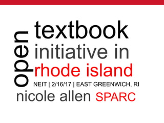 textbook
initiative in
rhode island
NEIT | 2/16/17 | EAST GREENWICH, RI
open
nicole allen SPARC
 
