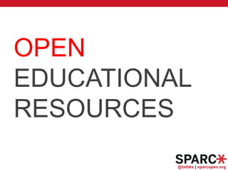 @txtbks | sparcopen.org
OPEN
EDUCATIONAL
RESOURCES
 