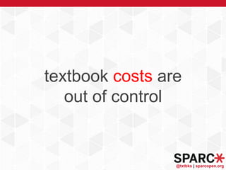 @txtbks | sparcopen.org
textbook costs are
out of control
 