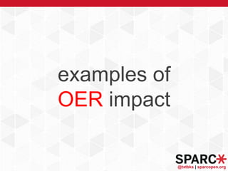 @txtbks | sparcopen.org
examples of
OER impact
 