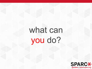 @txtbks | sparcopen.org
what can
you do?
 