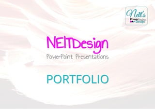 PORTFOLIO
NEITDesign
PowerPoint Presentations
 