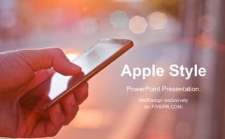 NeitDesign exclusively
for FIVERR.COM.
Apple Style
PowerPoint Presentation.
 