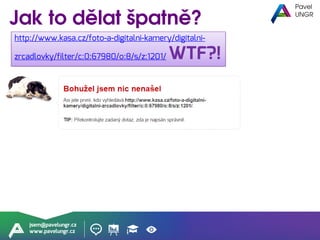 jsem@pavelungr.cz
www.pavelungr.cz
http://www.kasa.cz/foto-a-digitalni-kamery/digitalni-
zrcadlovky/filter/c:0:67980/o:8/s/z:1201/ WTF?!
 