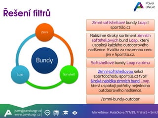 jsem@pavelungr.cz
www.pavelungr.cz
Markeťákov, Holečkova 777/39, Praha 5 – Smích
jsem@pavelungr.cz
www.pavelungr.cz
Zimní softshellové bundy Loap |
sportillo.cz
Nabízíme široký sortiment zimních
softshellových bund Loap, který
uspokojí každého outdoorového
nadšence. Kvalita za rozumnou cenu
jen v Sportilo.cz.
Softshellové bundy Loap na zimu
Zimní softshellovou sekci
sportobchodu sportilo.cz tvoří
široká nabídka zimních bund Loap,
která uspokojí potřeby nejednoho
outdoorového nadšence.
/zimni-bundy-outdoor
Bundy
Zimní
SoftshellLoap
 