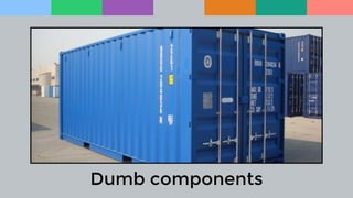 Dumb components