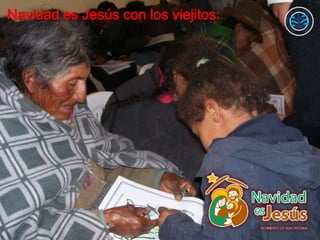 Navidad es Jesús con los viejitos:
 