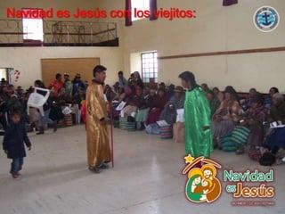 Navidad es Jesús con los viejitos:
 