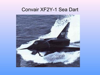 Convair XF2Y-1 Sea Dart
 
