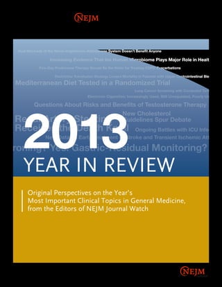 2013
YEAR IN REVIEW
Original Perspectives on the Year’s
Most Important Clinical Topics in General Medicine,
from the Editors of NEJM Journal Watch

 
