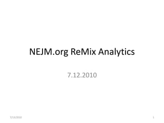 NEJM.org ReMix Analytics

                    7.12.2010




7/13/2010                              1
 