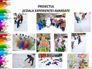 PROIECTUL
ȘCOALA EXPERIENȚEI AVANSATE
 