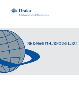 NEK606/BFOU/RFOU/BU/RU
Draka Cableteq Marine, Oil & Gas International
 