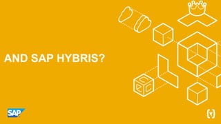 AND SAP HYBRIS?
 