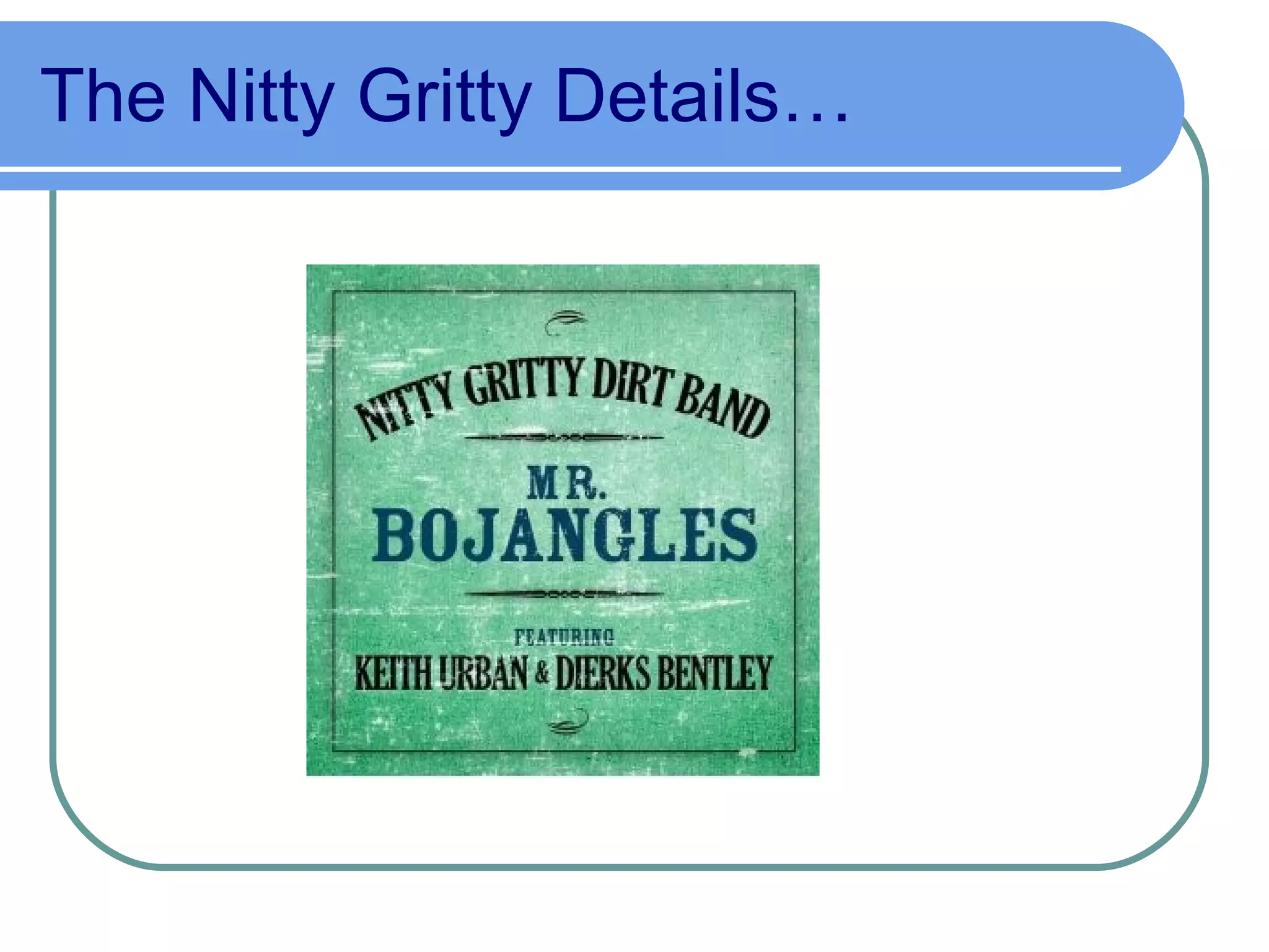 The Nitty Gritty Details… 