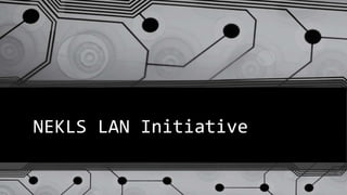 NEKLS LAN Initiative
 